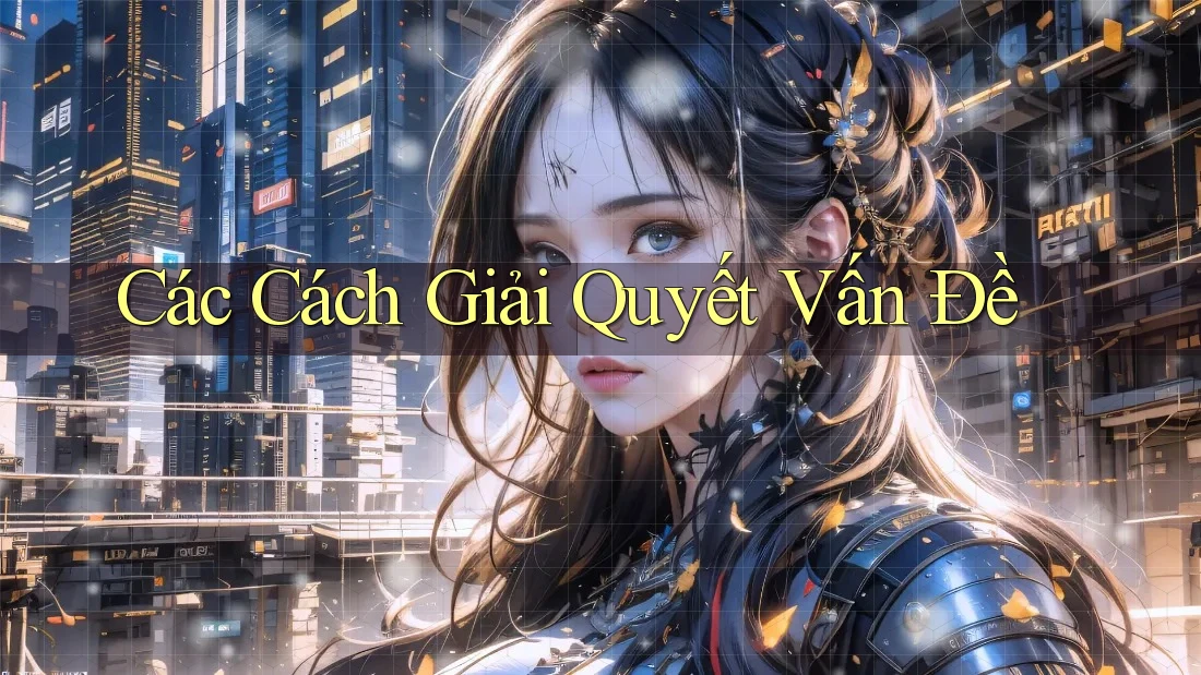 Các Cách Giải Quyết Vấn Đề