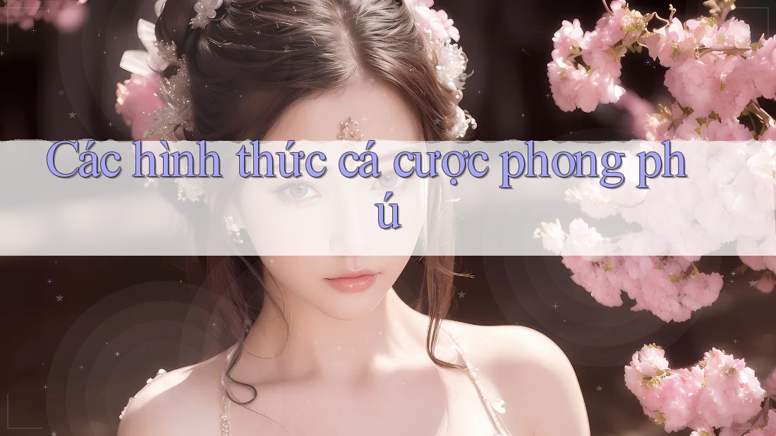 Các hình thức cá cược phong phú