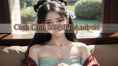 cách chơi 009bet android