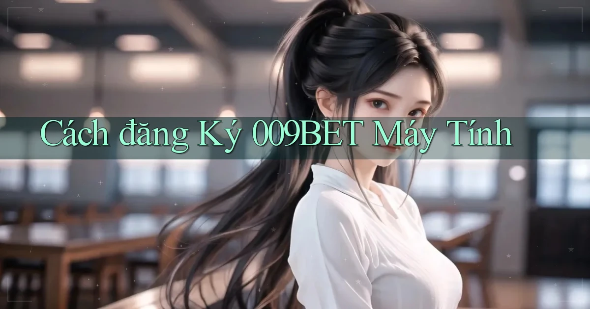 cách đăng ký 009bet máy tính