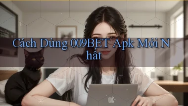 cách dùng 009bet apk mới nhất