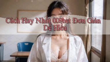 cách hay nhất 009bet đơn giản dễ hiểu