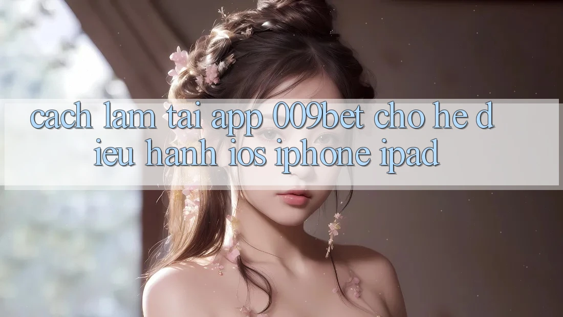 Cách làm Tải App 009bet Cho Hệ Điều Hành iOS (iPhone/iPad)