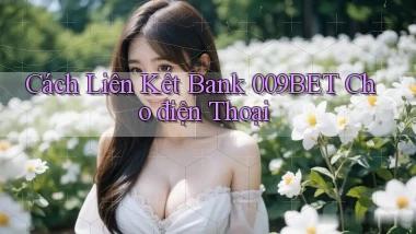 cách liên kết bank 009bet cho điện thoại
