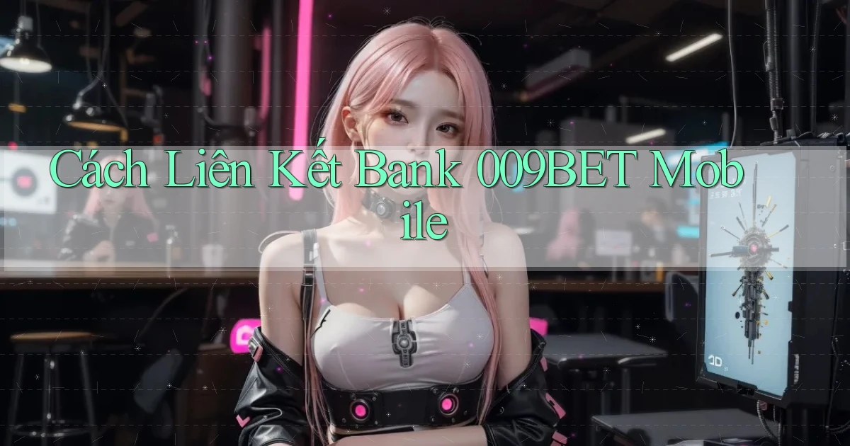 cách liên kết bank 009bet mobile