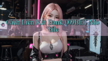 cách liên kết bank 009bet mobile