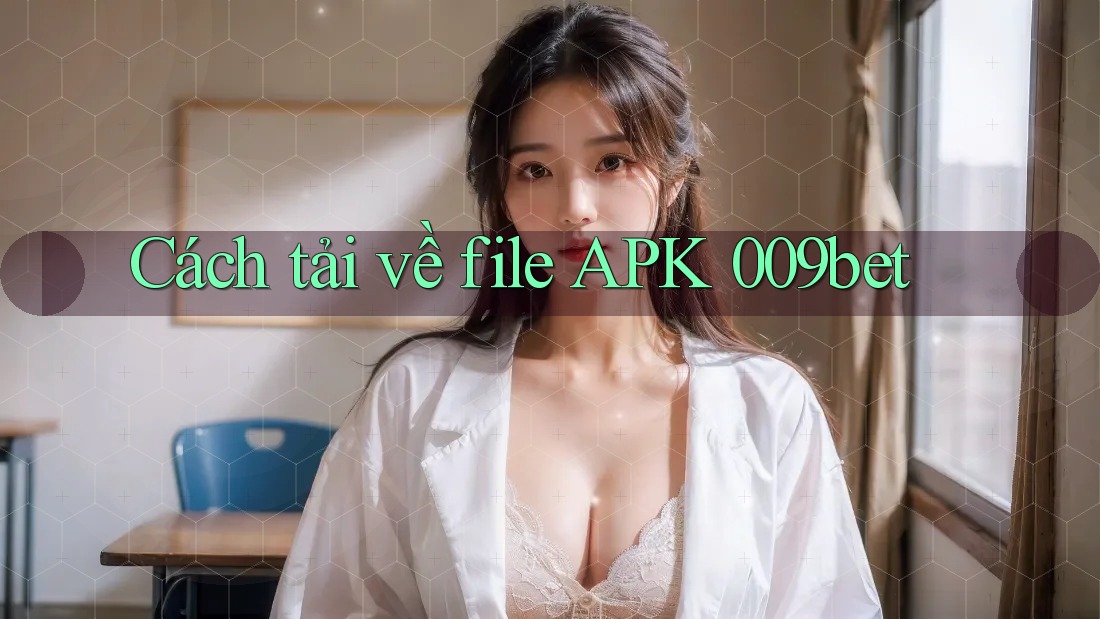Cách tải về file APK 009bet