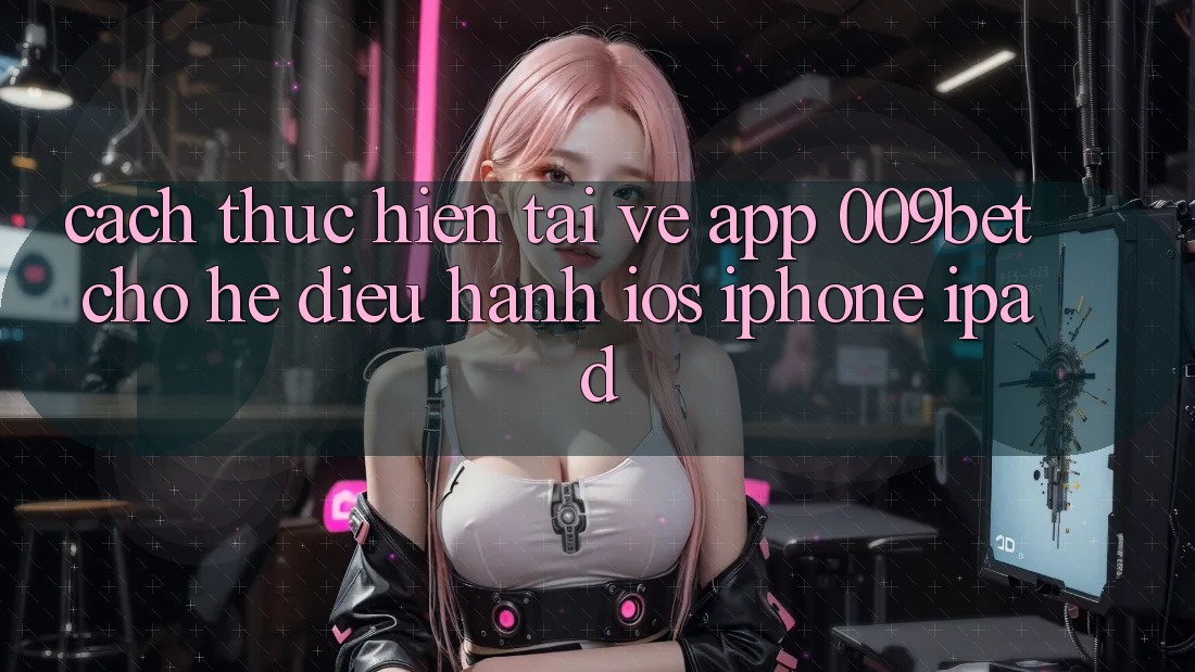 Cách thực hiện Tải về App 009bet Cho Hệ Điều Hành iOS (iPhone/iPad)