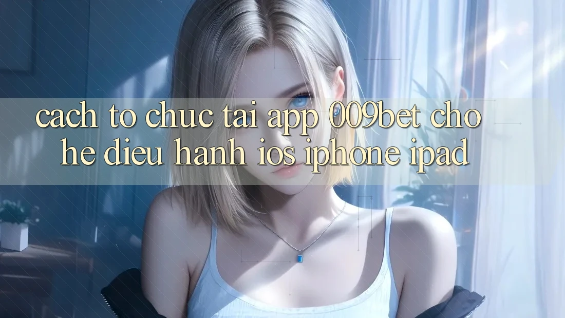 Cách tổ chức Tải App 009bet Cho Hệ Điều Hành iOS (iPhone/iPad)