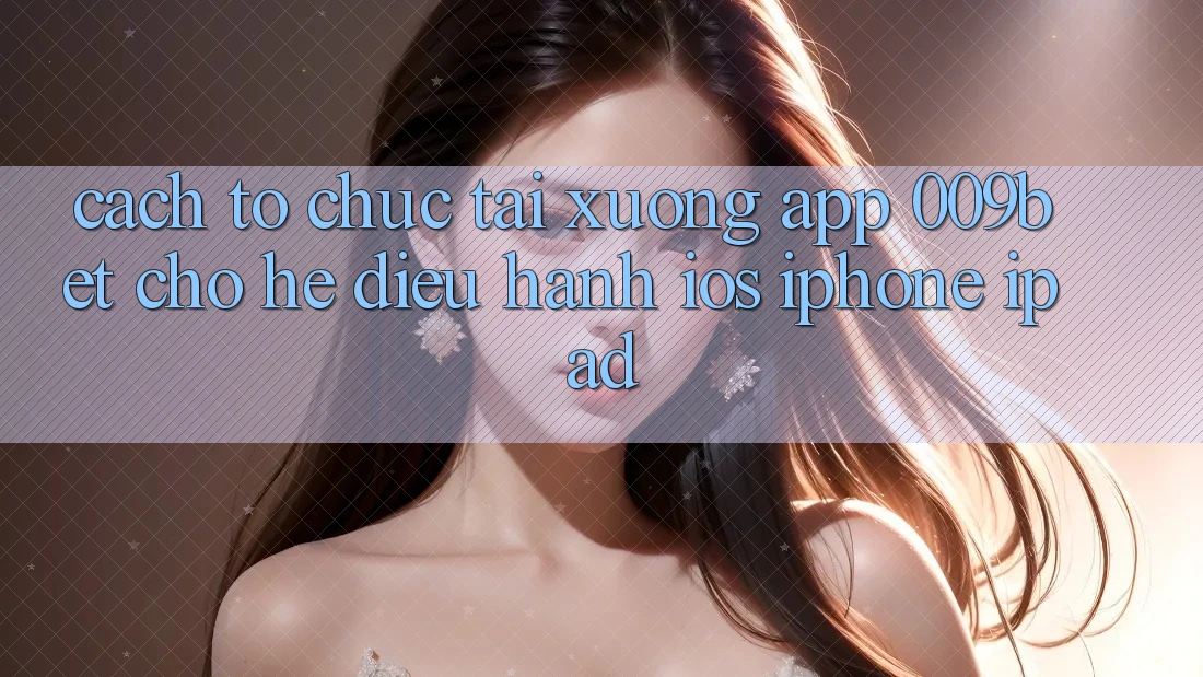 Cách tổ chức Tải xuống App 009bet Cho Hệ Điều Hành iOS (iPhone/iPad) Cách tổ chức Tải xuống App 009bet Cho Hệ Điều Hành iOS (iPhone/iPad)
