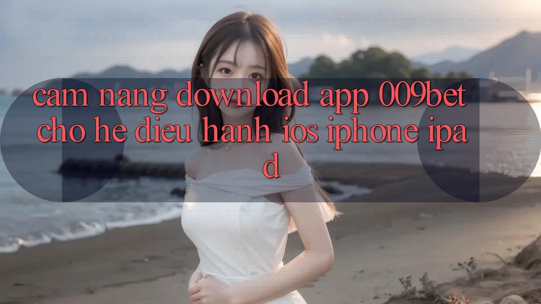 Cẩm nang Download App 009bet Cho Hệ Điều Hành iOS (iPhone/iPad) Cẩm nang Download App 009bet Cho Hệ Điều Hành iOS (iPhone/iPad)