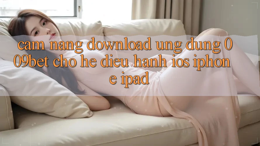 Cẩm nang Download Ứng dụng 009bet Cho Hệ Điều Hành iOS (iPhone/iPad)