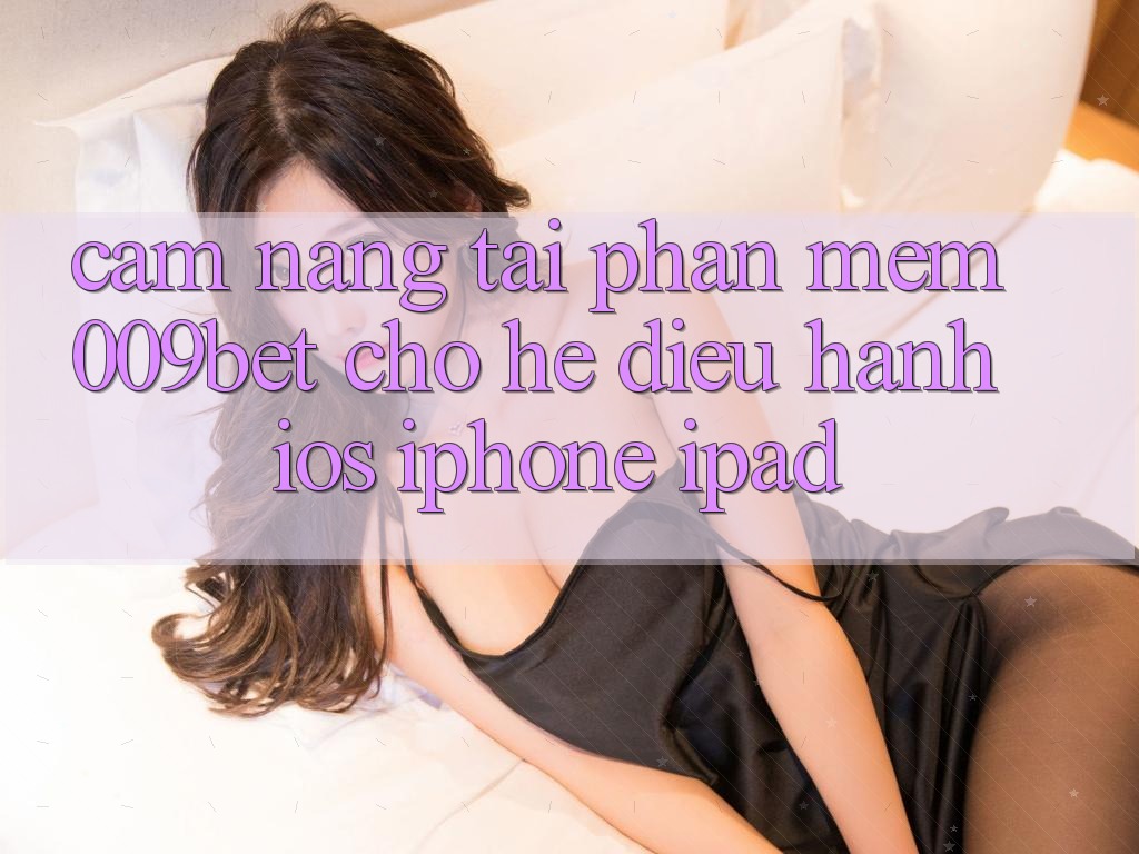 Cẩm nang Tải Phần mềm 009bet Cho Hệ Điều Hành iOS (iPhone/iPad)