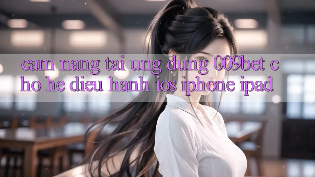 Cẩm nang Tải Ứng dụng 009bet Cho Hệ Điều Hành iOS (iPhone/iPad)