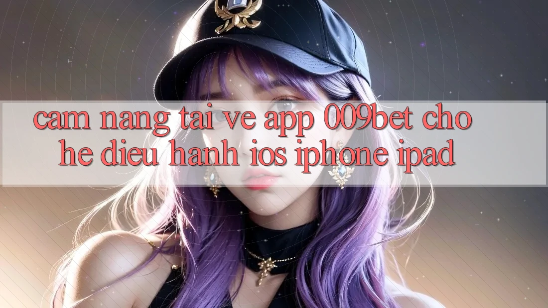 Cẩm nang Tải về App 009bet Cho Hệ Điều Hành iOS (iPhone/iPad)