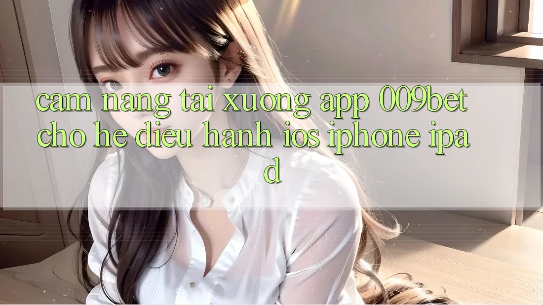 Cẩm nang Tải xuống App 009bet Cho Hệ Điều Hành iOS (iPhone/iPad)