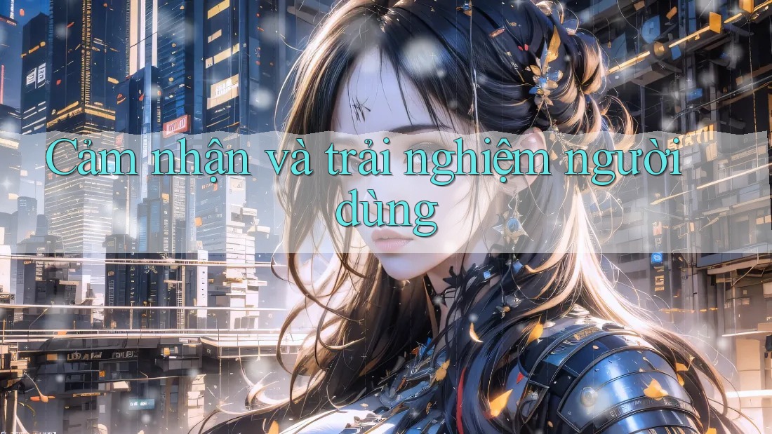 Cảm nhận và trải nghiệm người dùng