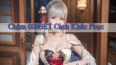 chậm 009bet cách khắc phục
