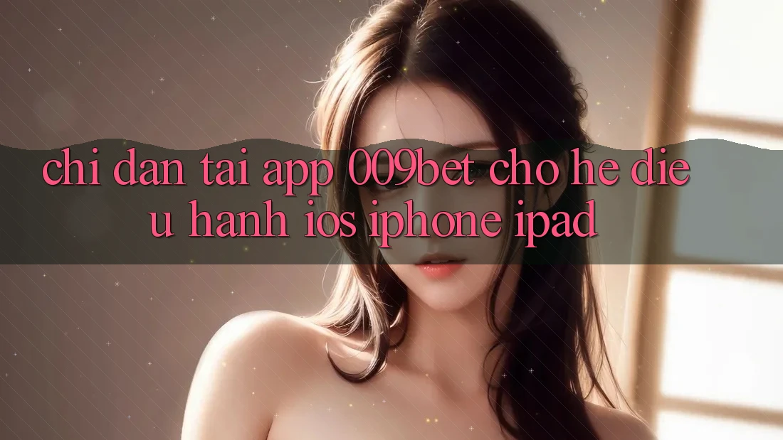 Chỉ dẫn Tải App 009bet Cho Hệ Điều Hành iOS (iPhone/iPad) Chỉ dẫn Tải App 009bet Cho Hệ Điều Hành iOS (iPhone/iPad)
