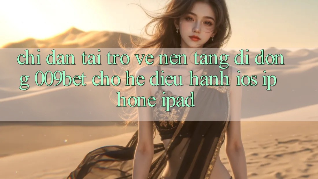 Chỉ dẫn Tải trở về Nền tảng di động 009bet Cho Hệ Điều Hành iOS (iPhone/iPad)