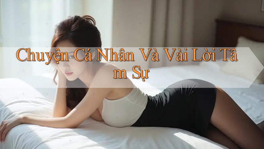 Chuyện Cá Nhân Và Vài Lời Tâm Sự