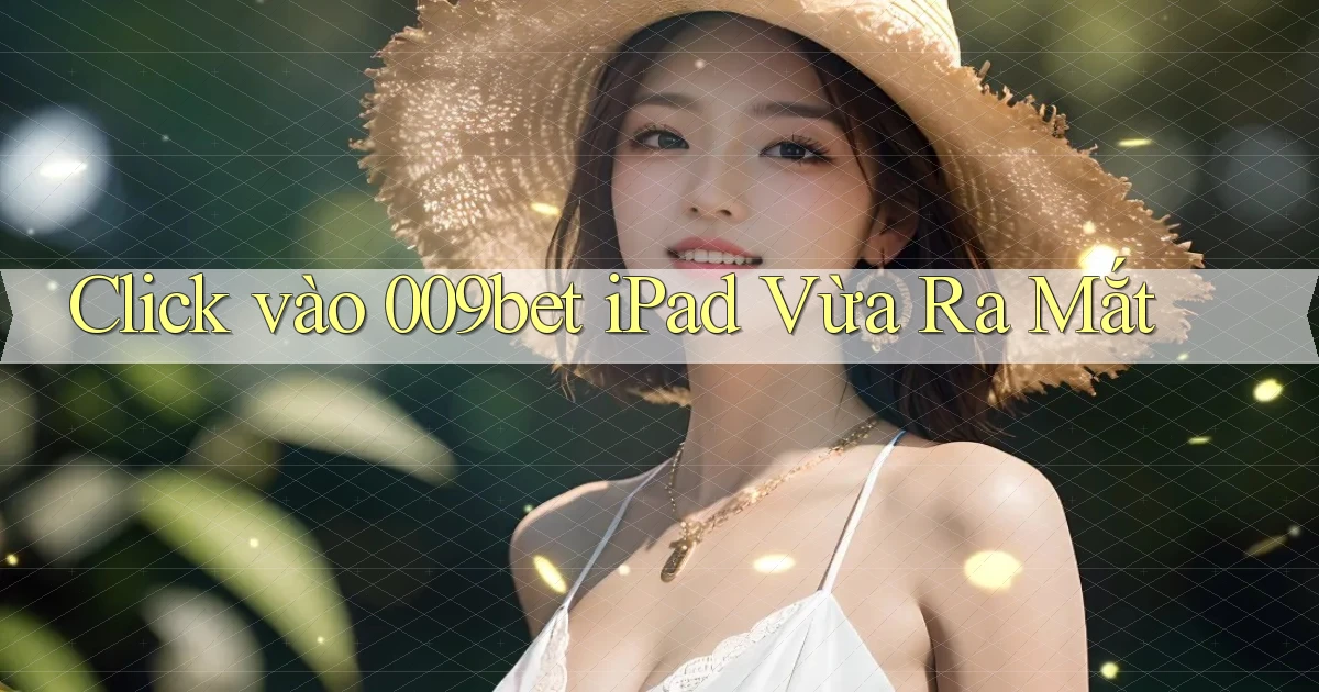 click vào 009bet ipad vừa ra mắt