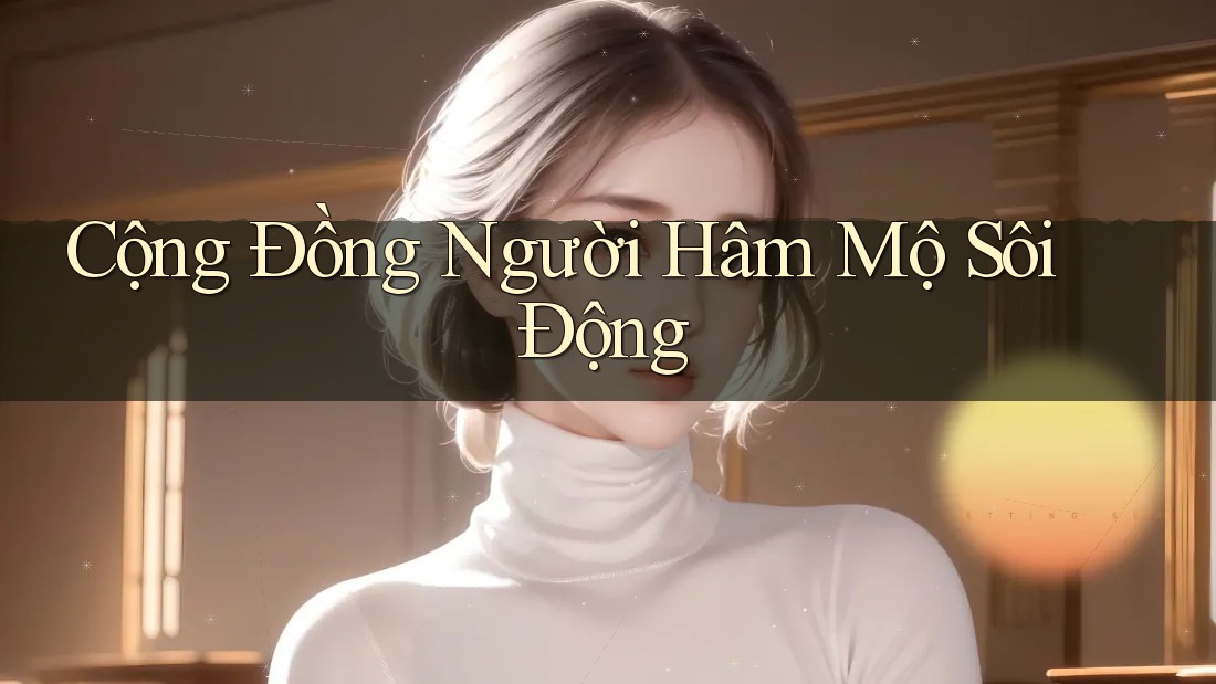 Cộng Đồng Người Hâm Mộ Sôi Động