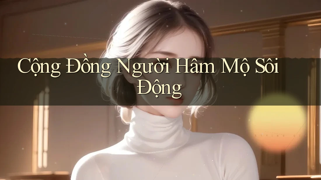 Cộng Đồng Người Hâm Mộ Sôi Động