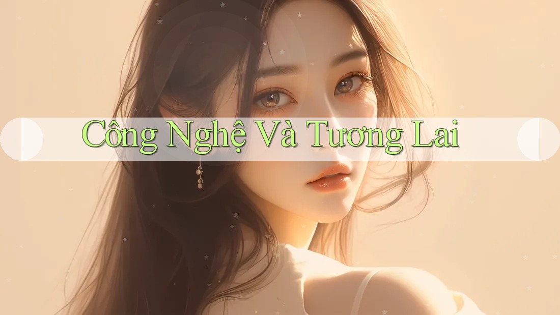 Công Nghệ Và Tương Lai Công Nghệ Và Tương Lai