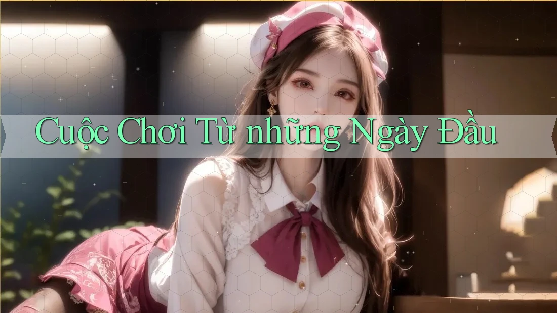 Cuộc Chơi Từ những Ngày Đầu