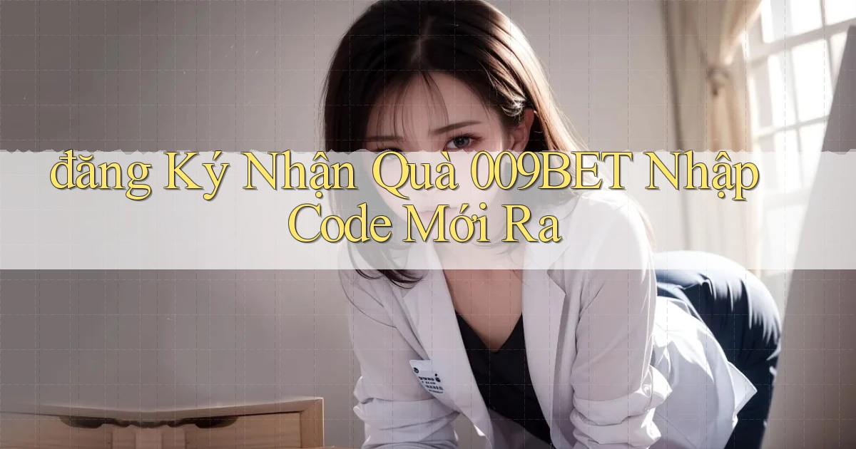 đăng ký nhận quà 009bet nhập code mới ra