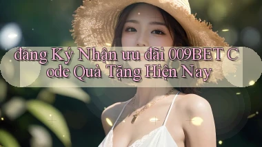 đăng ký nhận ưu đãi 009bet code quà tặng hiện nay