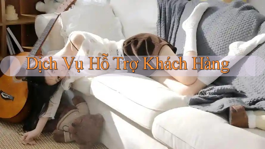 Dịch Vụ Hỗ Trợ Khách Hàng