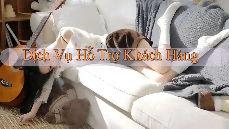 Dịch Vụ Hỗ Trợ Khách Hàng
