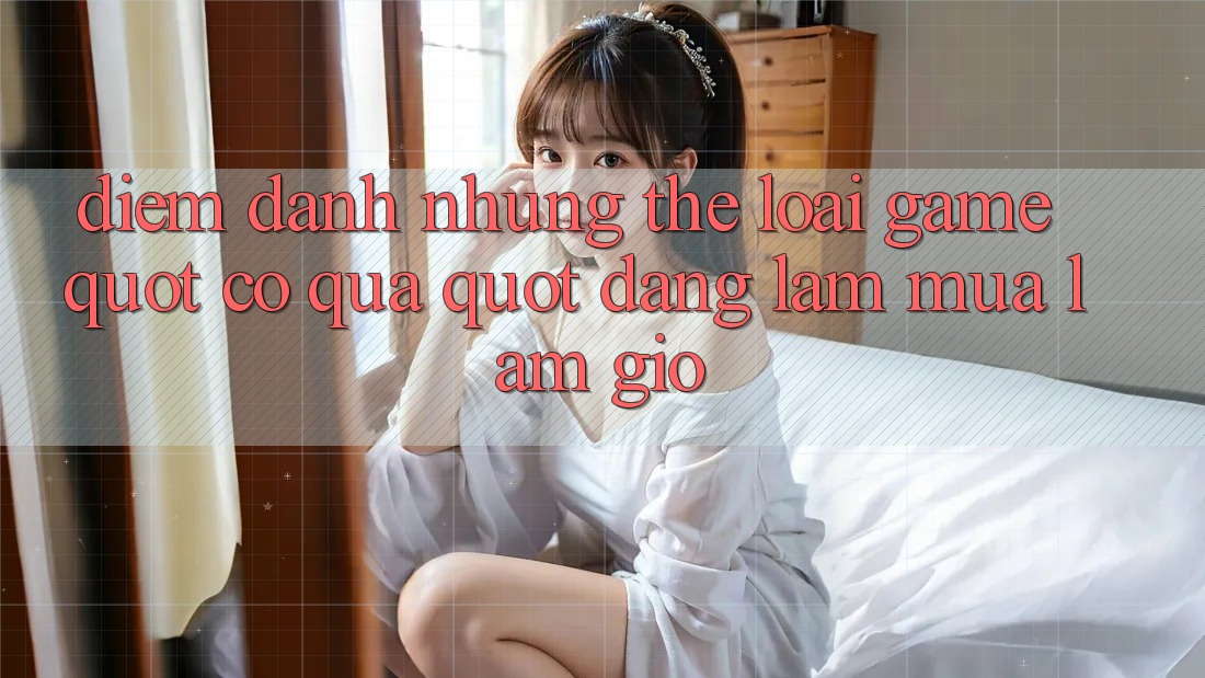 Điểm Danh Những Thể Loại Game " Có Quà" Đang Làm Mưa Làm Gió
