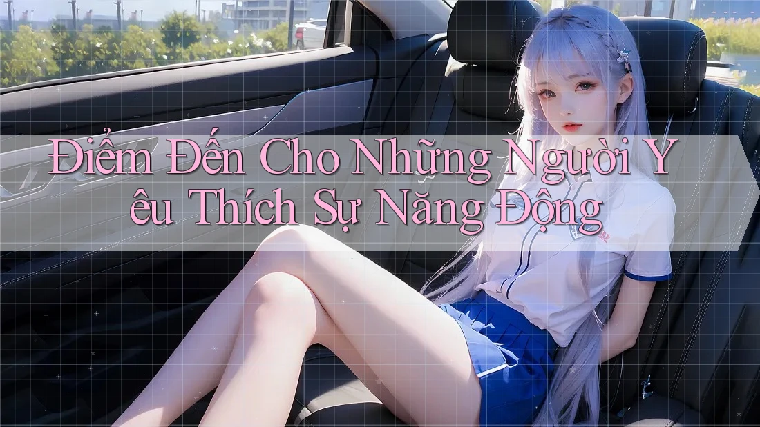 Điểm Đến Cho Những Người Yêu Thích Sự Năng Động