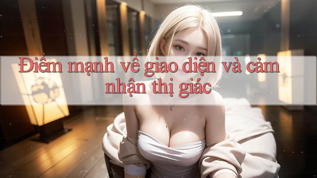 Điểm mạnh về giao diện và cảm nhận thị giác