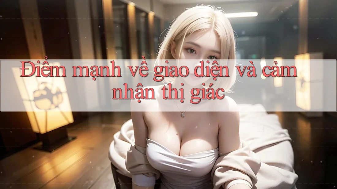 Điểm mạnh về giao diện và cảm nhận thị giác