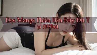đọc manga phiên bản đầy đủ tại 009bet