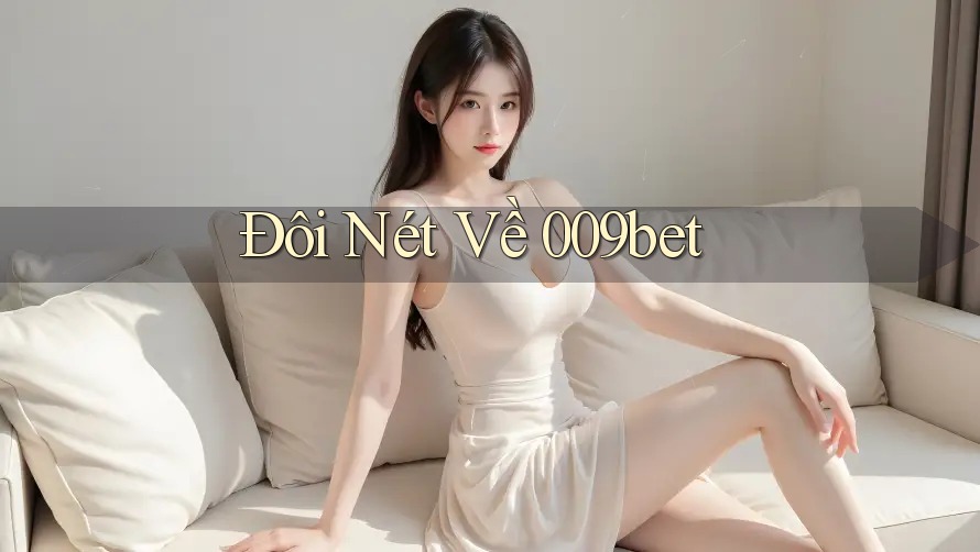 Đôi Nét Về 009bet