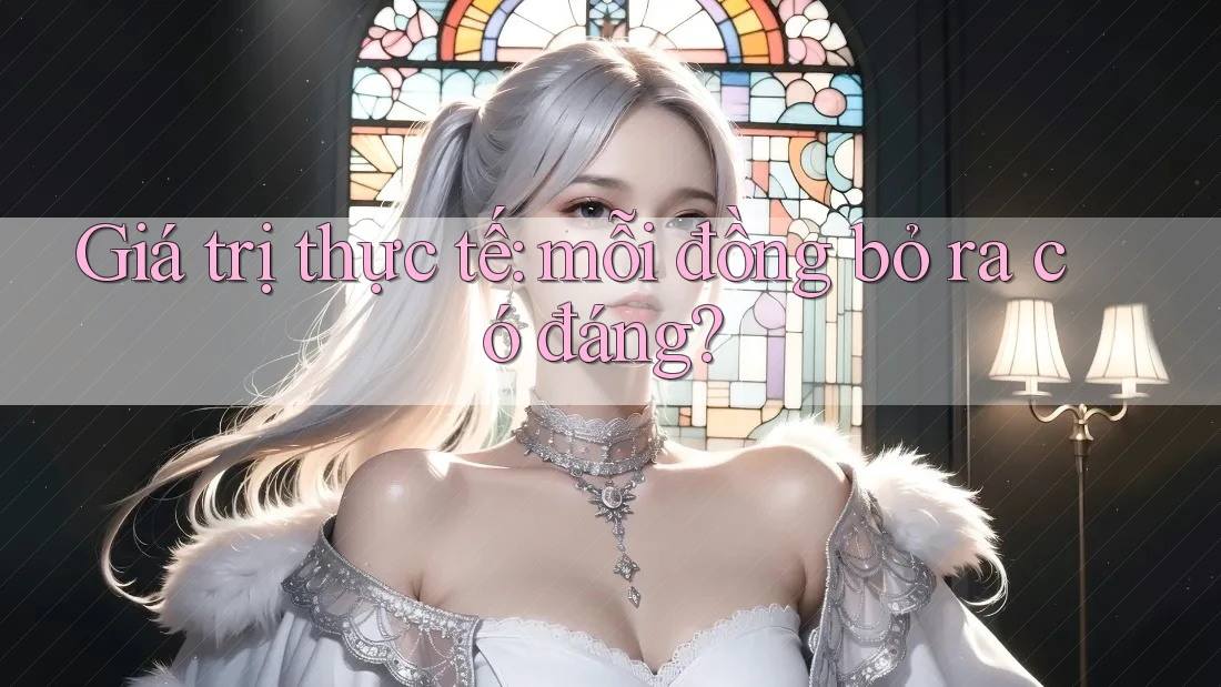 Giá trị thực tế: mỗi đồng bỏ ra có đáng?