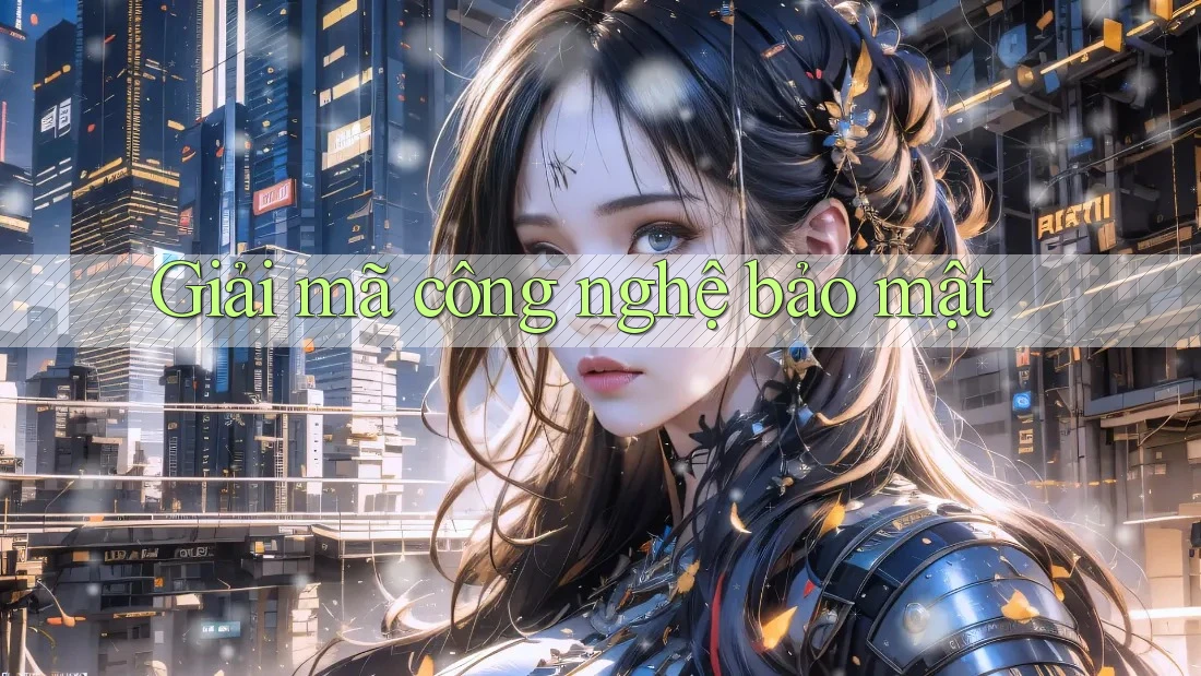 Giải mã công nghệ bảo mật