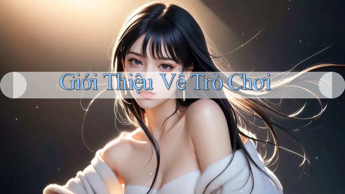 Giới Thiệu Về Trò Chơi Giới Thiệu Về Trò Chơi