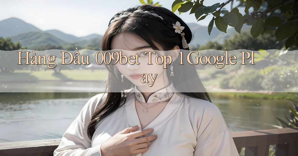 hàng đầu 009bet top 1 google play
