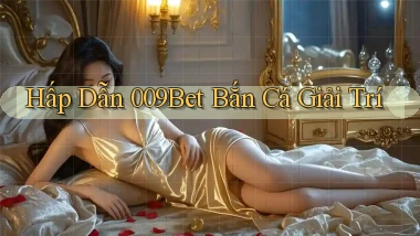 hấp dẫn 009bet bắn cá giải trí