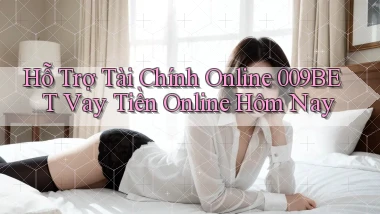 hỗ trợ tài chính online 009bet vay tiền online hôm nay