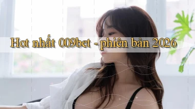 Hot nhất 009bet   phiên bản 2026