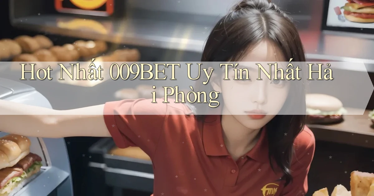 hot nhất 009bet uy tín nhất Hải Phòng
