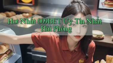 hot nhất 009bet uy tín nhất Hải Phòng