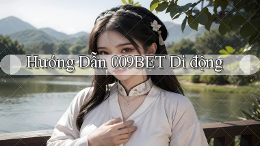 hướng dẫn 009bet di động